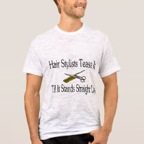 Hair Stylist Tease It Til It Stands Straight Up t-shirts by LilYears Hair Stylist Tease It Til It Stands Straight Up t-shirts