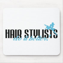 Hair Stylists Do It Better! Mouse Pads