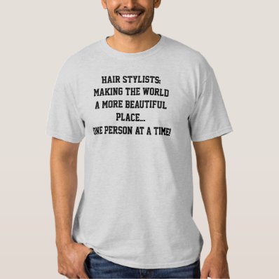 Hair Stylists:Making the world a more beautiful... T Shirt