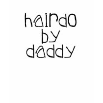 Hairdo By Daddy t-shirts by toddlersplace Hairdo By Daddy t-shirts