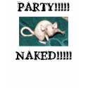 HAIRLESS RAT PARTY!!!!!, NAKED!!!!! t-shirts