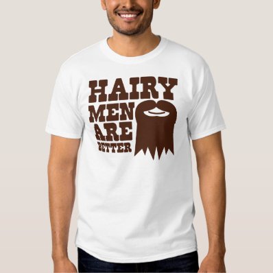 Hairy Men are BETTER! with a goatee and a smile Tee Shirt