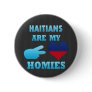 Haitians are my Homies Pinback Buttons Haitians are my Homies Pinback Buttons