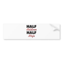 Half Addison Half Ninja Bumper Stickers