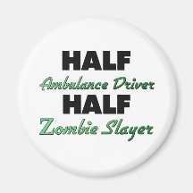 Half Ambulance Driver Half Zombie Slayer Magnet