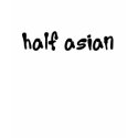 Half Asian t-shirts