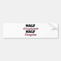 Half Astrophysicist Half Vampire Bumper Sticker