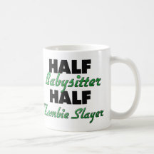 Half Babysitter Half Zombie Slayer Mugs