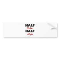 Half Baker Half Ninja Bumper Stickers