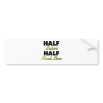 Half Baker Half Rock Star Bumper Stickers