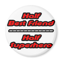 Half Best Friend Half Superhero Magnets