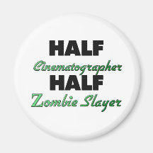 Half Cinematographer Half Zombie Slayer Magnet