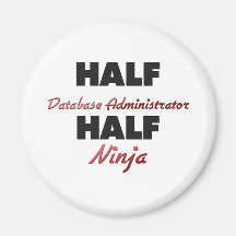Half Database Administrator Half Ninja Magnets