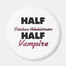 Half Database Administrator Half Vampire Refrigerator Magnet