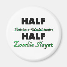 Half Database Administrator Half Zombie Slayer Fridge Magnets