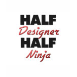 Half Designer Half Ninja T-shirts