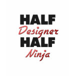 Half Designer Half Ninja T-shirts