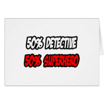 Half Detective...Half Superhero Greeting Card
