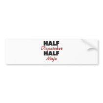 Half Dispatcher Half Ninja Bumper Sticker