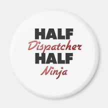 Half Dispatcher Half Ninja Fridge Magnets