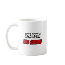 Half Doctor...Half Superhero Mug