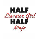 Half Elevator Girl Half Ninja t-shirts