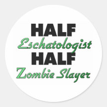 Half Eschatologist Half Zombie Slayer Round Sticker