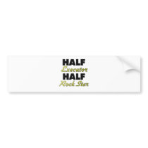 Half Executor Half Rock Star Bumper Stickers