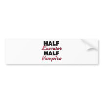Half Executor Half Vampire Bumper Stickers