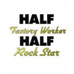 Half Factory Worker Half Rock Star t-shirts