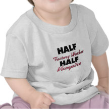 Half Factory Worker Half Vampire T Shirts