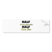 Half Fashion Journalist Half Rock Star Bumper Stickers
