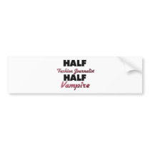 Half Fashion Journalist Half Vampire Bumper Sticker