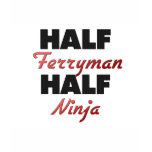 Half Ferryman Half Ninja t-shirts