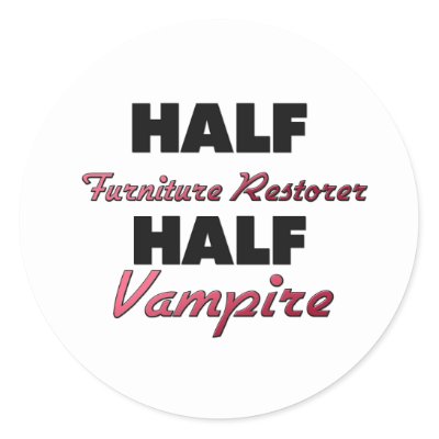 Furniture Restorer Products on Half Furniture Restorer Half Vampire Stickers From Zazzle Com