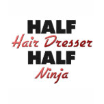 Half Hair Dresser Half Ninja t-shirts
