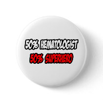 Half Hematologist...Half Superhero Pinback Buttons