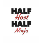 Half Host Half Ninja t-shirts