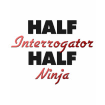 Half Interrogator Half Ninja