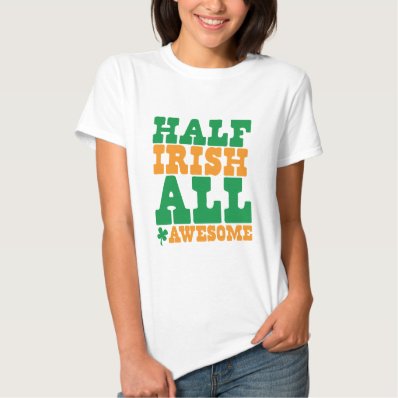 HALF IRISH ALL AWESOME funny St Patrick&#39;s day T-shirt