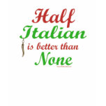 Half Italian Is Better Than None Black Design t-shirts