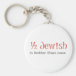Half Jewish Is Better Than None Keychain