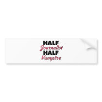 Half Journalist Half Vampire Bumper Sticker