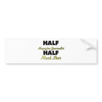 Half Magazine Journalist Half Rock Star Bumper Stickers