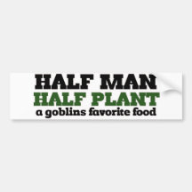 Half Man Half Plant A Goblins favorite food Bumper Sticker