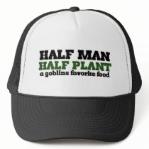 Half Man Half Plant A Goblins favorite food Trucker Hats