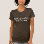 half marathon, half crazy t-shirts