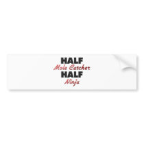 Half Mole Catcher Half Ninja Bumper Stickers