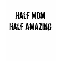 Half Mom Half Amazing t-shirts