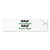 Half Neonatologist Half Zombie Slayer Bumper Sticker